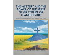 The Mystery and the Power of the Spirit of Gratitude or Thanksgiving: Spirit of Homosexuality, Where Does It Come From?