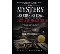 The Mystery at Las Cruces Bowl: The True Story of an Unsolved Massacre: Inside The Search For Justice, Answers, And The Truth That Remains