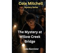 The Mystery at Willow Creek Bridge: Cole Mitchell Mystery Series