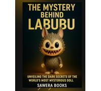 The Mystery Behind Labubu: Unveiling the Dark Secrets of the World's Most Mysterious Doll