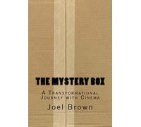 The Mystery Box: A Transformational Journey with Cinema: The Mystery Box: A Transformational Journey with Cinema