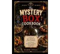 The Mystery Box Cookbook: A Complete No-Repeat Food Journey with Surprise Breakfasts, Lunches, and Dinners Every Day