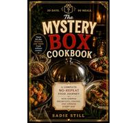 The Mystery Box Cookbook: A Complete No-Repeat Food Journey with Surprise Breakfasts, Lunches, and Dinners Every Day