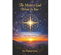 The Mystery God Wrote In You: 4 Clues to Your divine purpose and loving your life