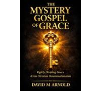 The Mystery Gospel of Grace: Rightly Dividing Grace Across Christian Denominationalism