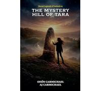 The Mystery Hill of Tara: 1 (Secret Legends of Ireland)