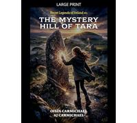 The Mystery Hill of Tara / An Cnoc Mistéireach Teamhair: 1 (Secret Legends of Ireland)