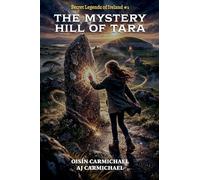 The Mystery Hill of Tara / An Cnoc Mistéireach Teamhair: 1 (Secret Legends of Ireland)