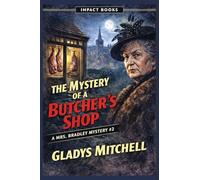 The Mystery of a Butcher's Shop: A Mrs. Bradley Mystery - Classic British Detective Fiction by Gladys Mitchell: 2