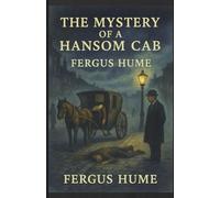 The Mystery of a Hansome Cab: A Classic Tale of Murder, Class, and Deception