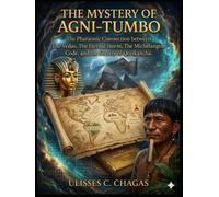 THE MYSTERY OF AGNI-TUMBO: The Pharaonic Connection between The Vedas, The Eternal Storm, The Michelangelo Code, and the Secrets of Qorikancha.
