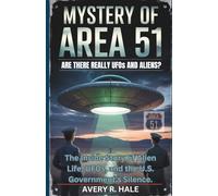 The Mystery of Area 51: Are There Really UFOs and Aliens?: The Inside Story of Alien Life, UFOs, and the U.S. Government's Silence. (Flight Chronicles of the World’s Legendary Aircraft.)