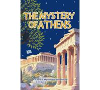 The Mystery of Athens : Investigation in the Heart of Ancient Greece: A young adult adventure and mystery novel set in the Acropolis, the museum and ... of Athens (Les Mystères de Clara Deschamps)