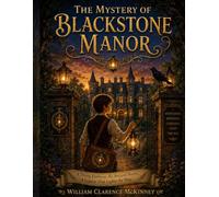 The Mystery of Blackstone Manor: A Forgotten Mansion Holds an Incredible Secret (Oliver's Magical Adventures)