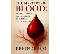 The Mystery of Blood: From Sacrifice to Salvation in Science and Scripture