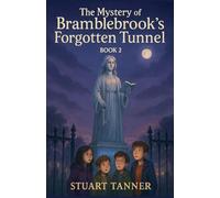 The Mystery of Bramblebrook's Forgotten Tunnel: 2 (The Curio Club Mysteries)