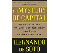 The Mystery of Capital: Why Capitalism Triumphs in the West and Fails Everywhere Else