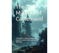 The Mystery of Castelnaud: Five friends, a castle, a missing dog, a mysterious power and an unimaginable ultimatum.