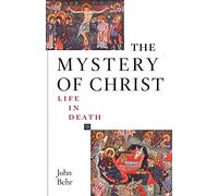 The Mystery of Christ: Life in Death: Life in Death