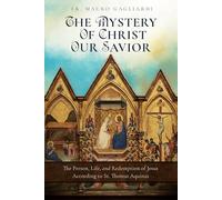 The Mystery of Christ Our Savior: The Person, Life, and Redemption of Jesus According to St. Thomas Aquinas