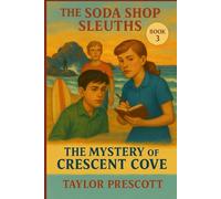 The Mystery of Crescent Cove: A Kids' Historical Mystery Set in 1950s California (The Soda Shop Sleuths)