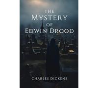 The Mystery of Edwin Drood: Charles Dickens’ Final Unfinished Masterpiece of Mystery, Suspense, and Intrigue with Original Illustrations
