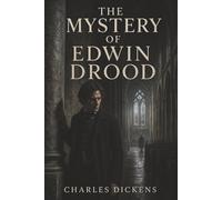 The Mystery of Edwin Drood: Dickens’s Unfinished Final Novel of Obsession, Disappearance, and Suspicion