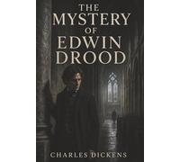 The Mystery of Edwin Drood: Dickens’s Unfinished Final Novel of Obsession, Disappearance, and Suspicion