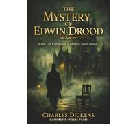 The Mystery of Edwin Drood (Illustated): Dickens’ Final and Most Enigmatic Novel