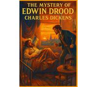The Mystery of Edwin Drood: The Final, Unfinished Masterpiece of Charles Dickens - Newly Illustrated Classic Edition