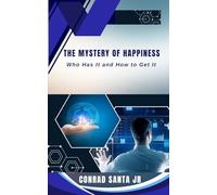 THE MYSTERY OF HAPPINESS: Who Has It and How to Get It