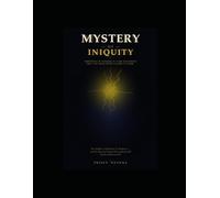 THE MYSTERY OF INIQUITY: The Hidden Architecture of Darkness - and the Spiritual Capital Every Household Needs to Overcome it