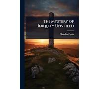 The Mystery of Iniquity Unveiled