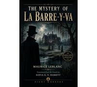 The Mystery of La Barre-y-va: A Novel of Arsène Lupin (ARSÈNE LUPIN THE FORGOTTEN NOVELS)
