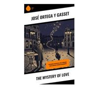 The Mystery of Love: Exploring Existential Love Through 20th Century Spanish Philosophy