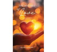 The Mystery of Love: Unfolding the Eternal Purpose of God Through the Power of Love