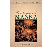 The Mystery of Manna: The Psychedelic Sacrament of the Bible