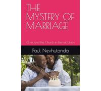 THE MYSTERY OF MARRIAGE: Christ and the Church in Eternal Union