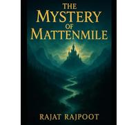 The Mystery of MattenMile- A Tale of Adventure and Mystery: One Man's Journey to Uncover Ancient Secrets Hidden in the Mountains