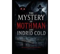 The Mystery of Mothman and Indrid Cold (Ancient Aliens & Ancient Mysteries)