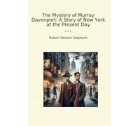 The Mystery of Murray Davenport: A Story of New York at the Present Day (Classic Books)