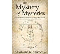 The Mystery of Mysteries: Decoding the Divine Proportions of the Human Body Through Art, Anatomy, and Sacred Geometry