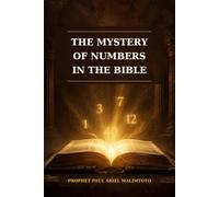 THE MYSTERY OF NUMBERS IN THE BIBLE: Understanding Their Symbolic and Prophetic Significance in Scripture