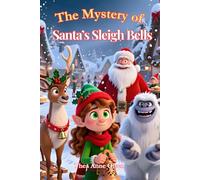 The Mystery of Santa's Sleigh Bells: Christmass Novel for Kids of All Ages with Holiday Spirit and Hours of Cosy Read!