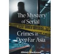 THE MYSTERY OF SERIAL TRUE CRIMES IN DEEP FAR ASIA