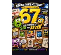 The Mystery of Six and Seven: A Funny Math Mystery Adventure Where Kids Solve Clues, Crack Codes, Follow Evidence, and Build Real Problem-Solving Skills (Number Town Mysteries™)