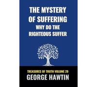 The Mystery of Suffering Why Do the Righteous Suffer?: A Bible Study into the Fruit of Suffering (George R Hawtin Collection)