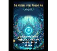 The Mystery of the Ancient Map: The Journey in the Nautilus Submarine The Heart of the Ocean