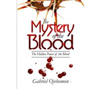 The mystery of the Blood: The Hidden power power of the blood