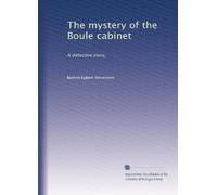 The mystery of the Boule cabinet: A detective story,